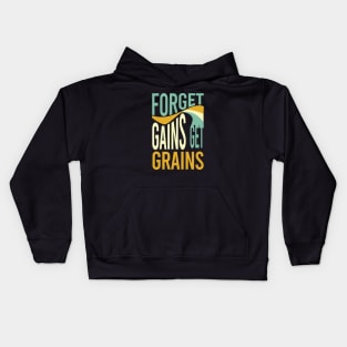 Farming Saying Forget Gains Get Grains Kids Hoodie